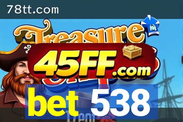 bet 538